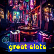 great slots